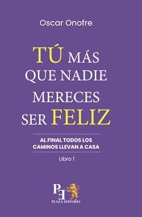 Portada del libro Tú más que nadie mereces ser feliz de Oscar Onofre